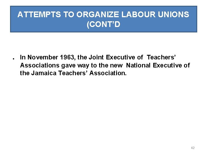 ATTEMPTS TO ORGANIZE LABOUR UNIONS (CONT’D . In November 1963, the Joint Executive of