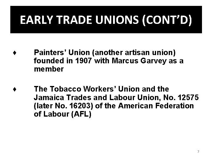 EARLY TRADE UNIONS (CONT’D) ♦ Painters’ Union (another artisan union) founded in 1907 with