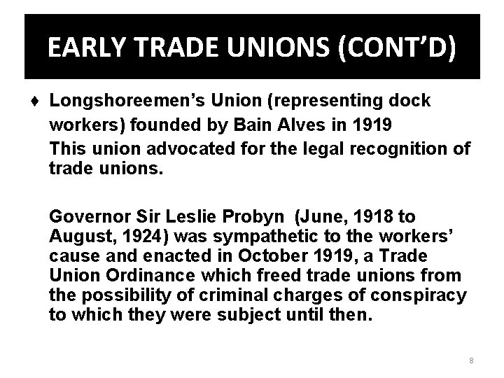 EARLY TRADE UNIONS (CONT’D) ♦ Longshoreemen’s Union (representing dock workers) founded by Bain Alves