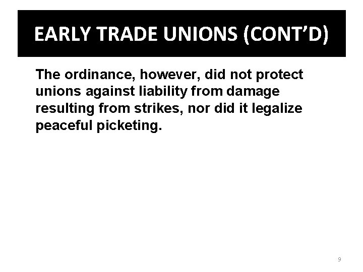 EARLY TRADE UNIONS (CONT’D) The ordinance, however, did not protect unions against liability from