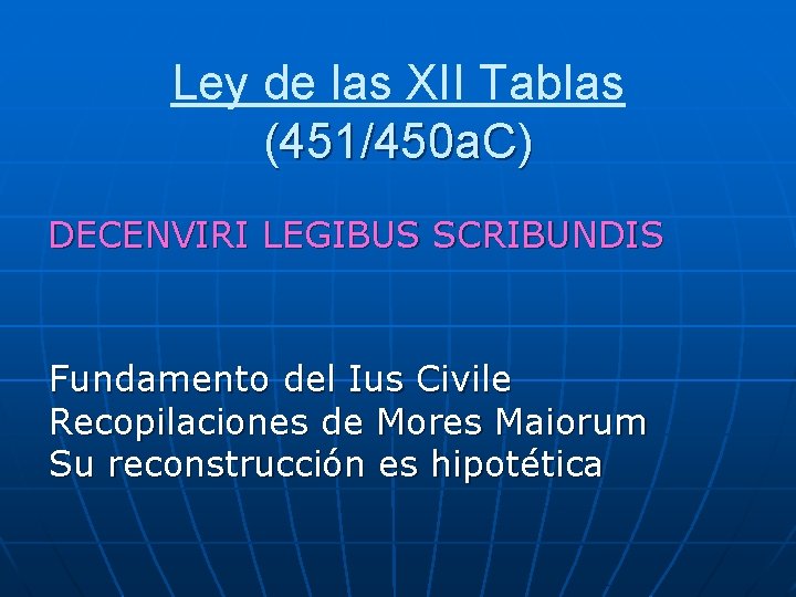 Ley de las XII Tablas (451/450 a. C) DECENVIRI LEGIBUS SCRIBUNDIS Fundamento del Ius