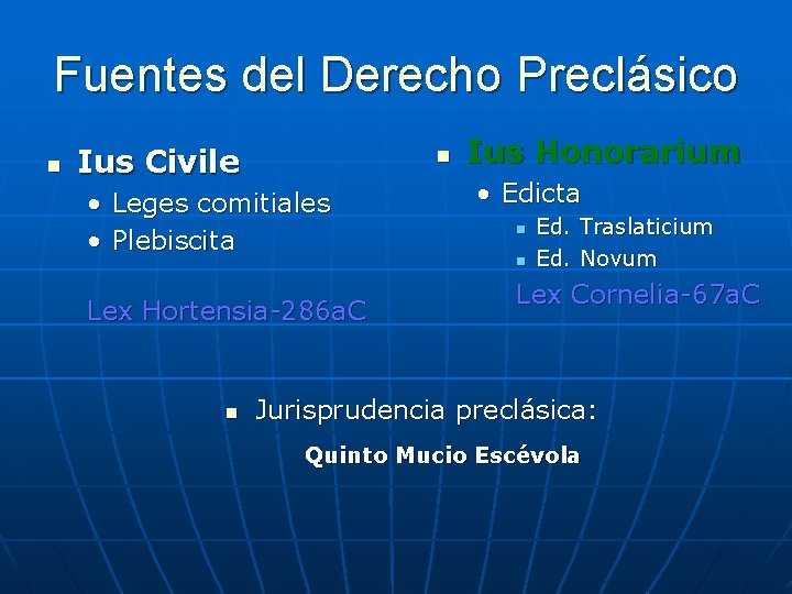 Fuentes del Derecho Preclásico n Ius Civile n • Leges comitiales • Plebiscita Lex