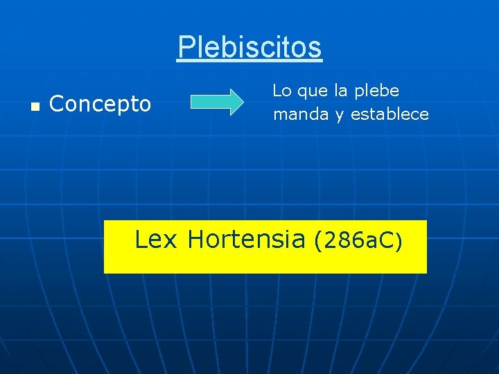 Plebiscitos n Concepto Lo que la plebe manda y establece Lex Hortensia (286 a.