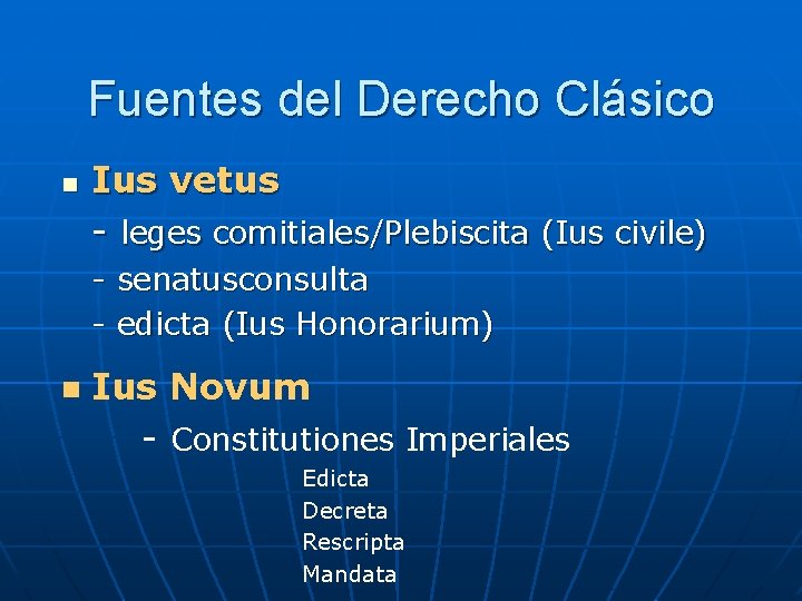 Fuentes del Derecho Clásico n Ius vetus - leges comitiales/Plebiscita (Ius civile) - senatusconsulta