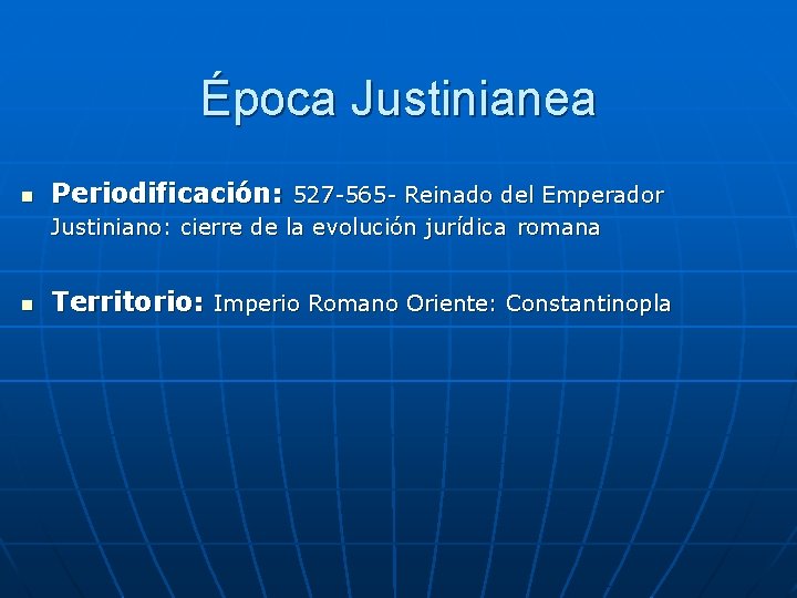 Época Justinianea n Periodificación: 527 -565 - Reinado del Emperador Justiniano: cierre de la