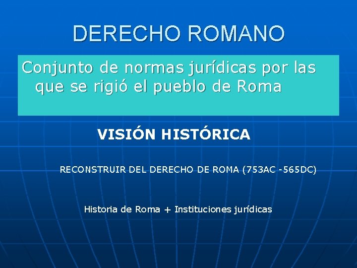 DERECHO ROMANO Conjunto de normas jurídicas por las que se rigió el pueblo de