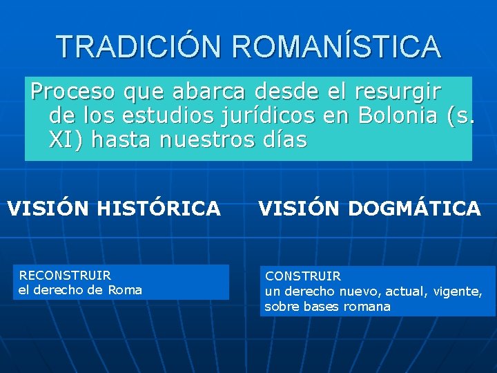 TRADICIÓN ROMANÍSTICA Proceso que abarca desde el resurgir de los estudios jurídicos en Bolonia