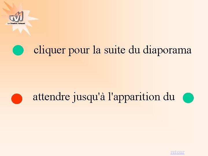 La Géométrie Autrement cliquer pour la suite du diaporama attendre jusqu'à l'apparition du retour