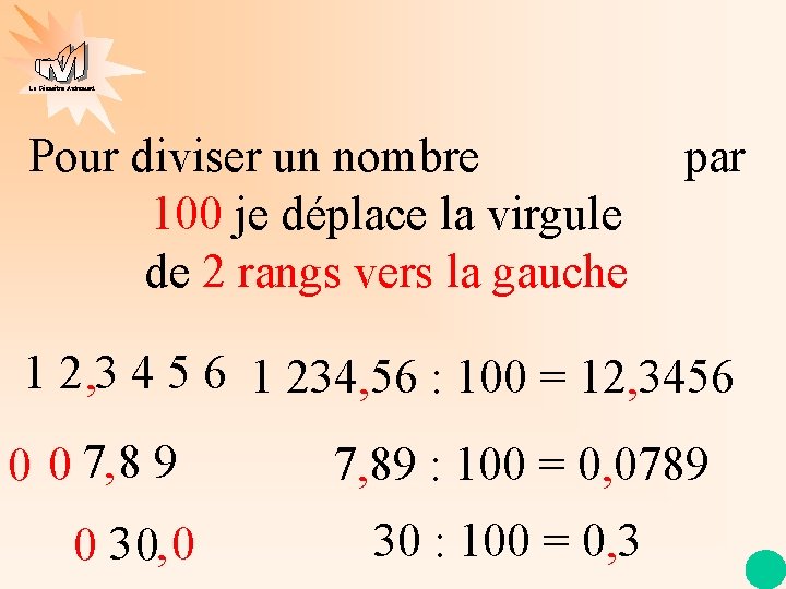 La Géométrie Autrement Pour diviser un nombre par 100 je déplace la virgule de