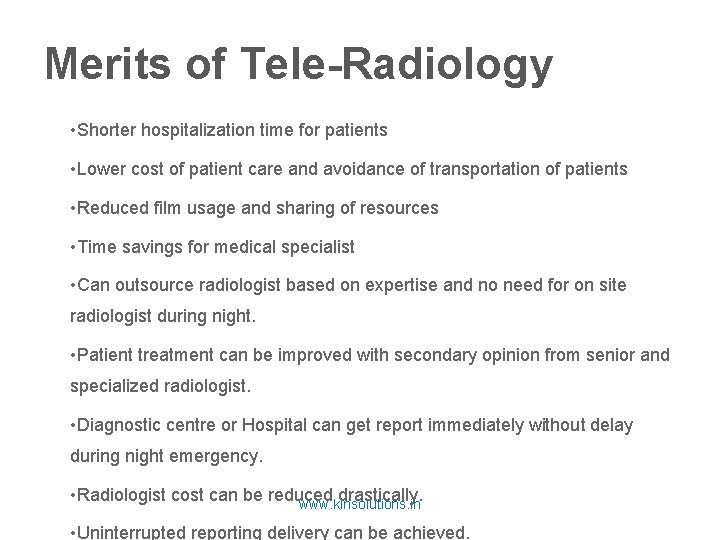 Merits of Tele-Radiology • Shorter hospitalization time for patients • Lower cost of patient