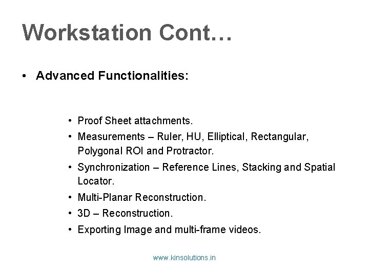 Workstation Cont… • Advanced Functionalities: • Proof Sheet attachments. • Measurements – Ruler, HU,