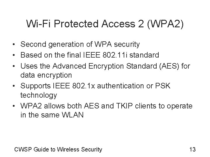 Wi-Fi Protected Access 2 (WPA 2) • Second generation of WPA security • Based