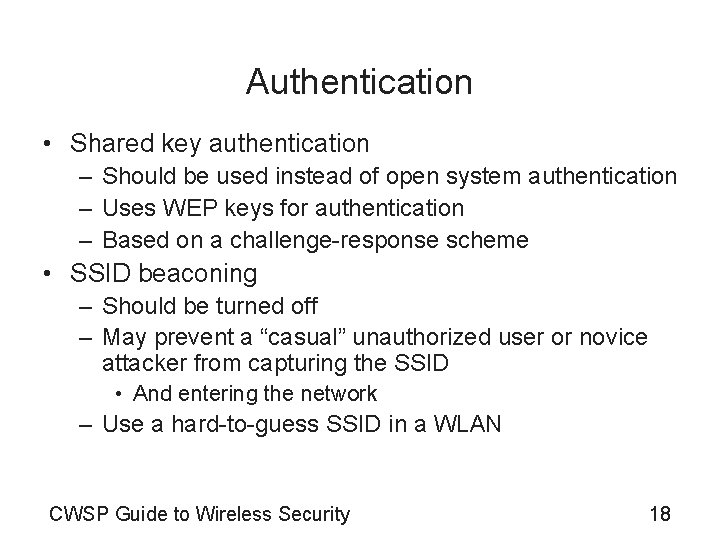Authentication • Shared key authentication – Should be used instead of open system authentication
