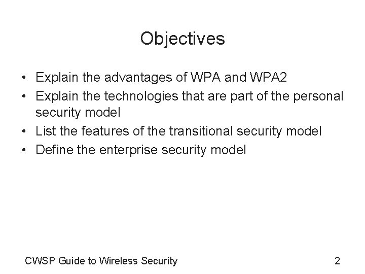 Objectives • Explain the advantages of WPA and WPA 2 • Explain the technologies