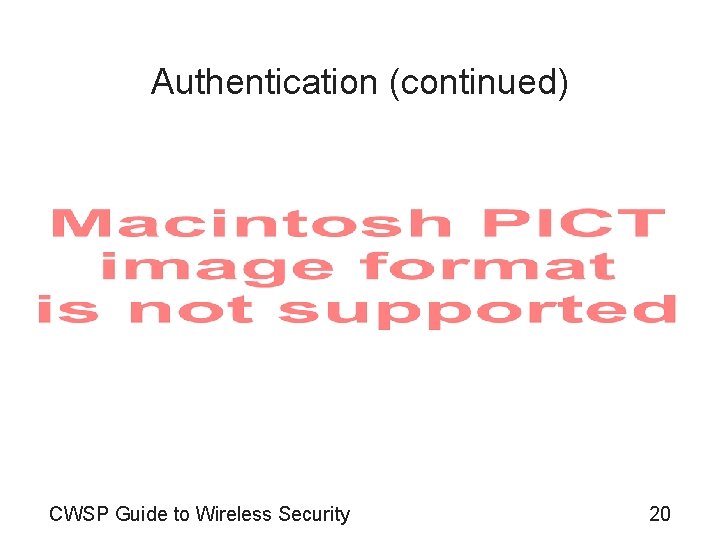 Authentication (continued) CWSP Guide to Wireless Security 20 