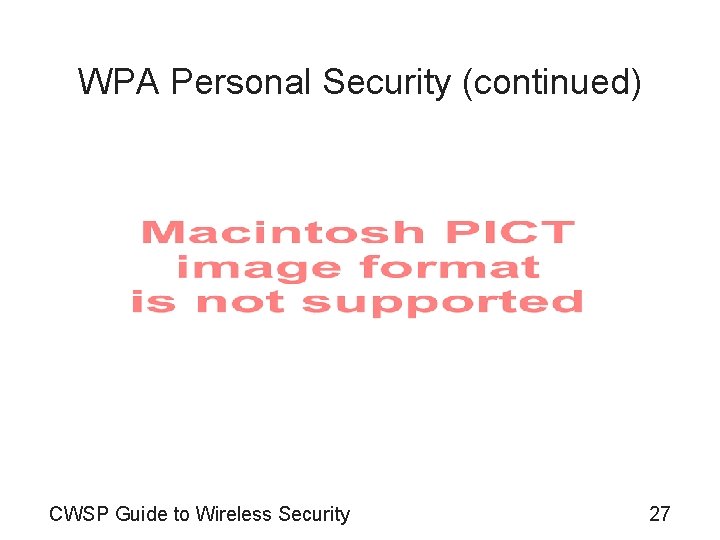 WPA Personal Security (continued) CWSP Guide to Wireless Security 27 