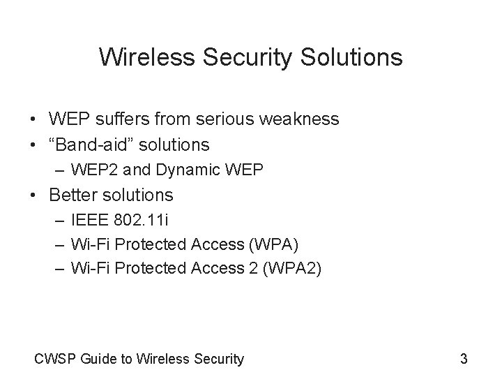 Wireless Security Solutions • WEP suffers from serious weakness • “Band-aid” solutions – WEP