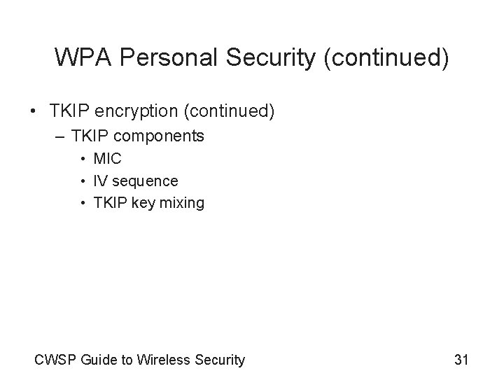 WPA Personal Security (continued) • TKIP encryption (continued) – TKIP components • MIC •