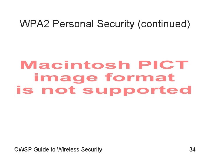 WPA 2 Personal Security (continued) CWSP Guide to Wireless Security 34 