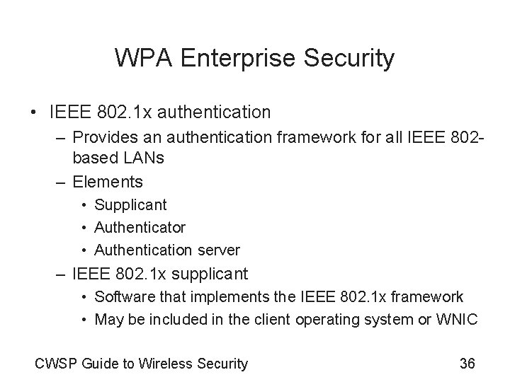 WPA Enterprise Security • IEEE 802. 1 x authentication – Provides an authentication framework