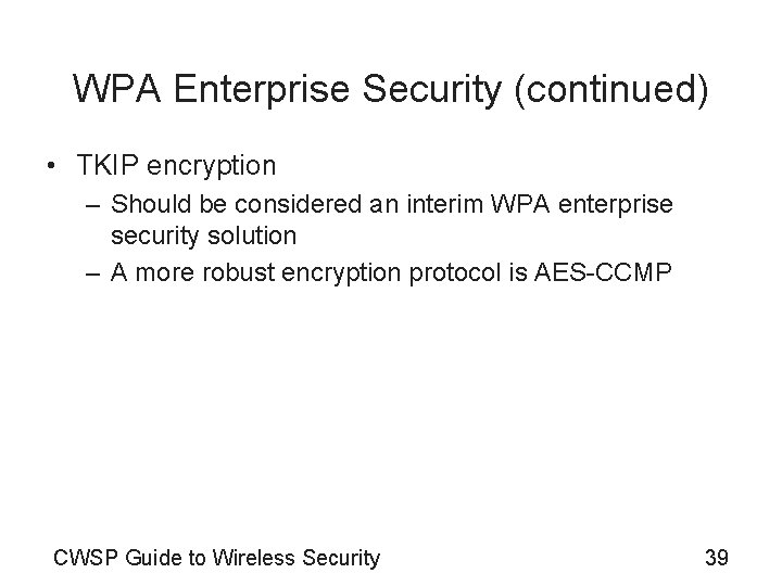WPA Enterprise Security (continued) • TKIP encryption – Should be considered an interim WPA