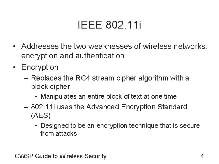 IEEE 802. 11 i • Addresses the two weaknesses of wireless networks: encryption and