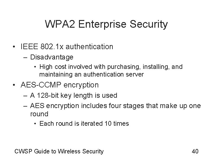 WPA 2 Enterprise Security • IEEE 802. 1 x authentication – Disadvantage • High