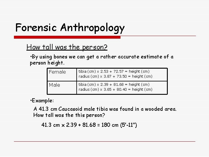 Forensic Anthropology How tall was the person? • By using bones we can get