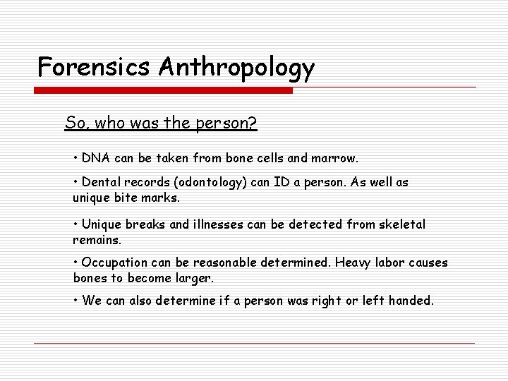 Forensics Anthropology So, who was the person? • DNA can be taken from bone