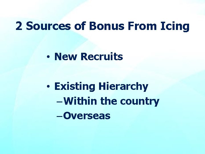2 Sources of Bonus From Icing • New Recruits • Existing Hierarchy – Within