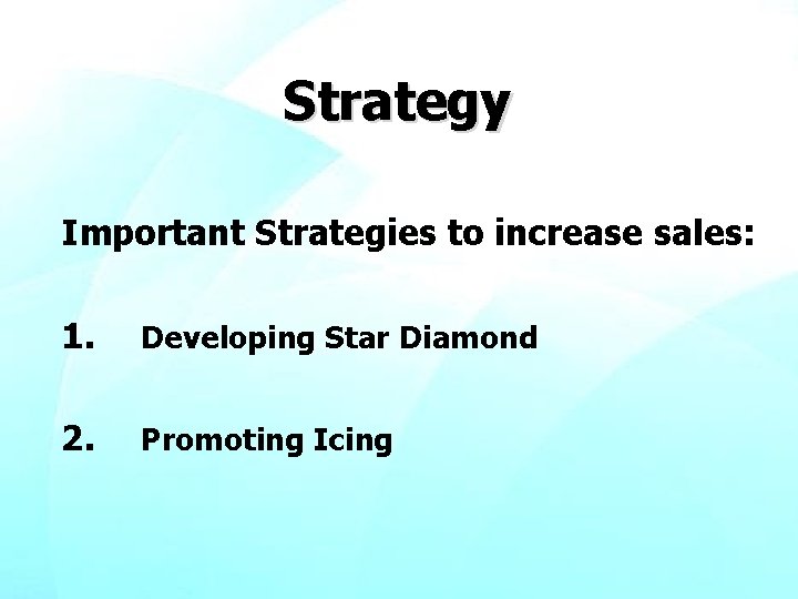 Strategy Important Strategies to increase sales: 1. Developing Star Diamond 2. Promoting Icing 