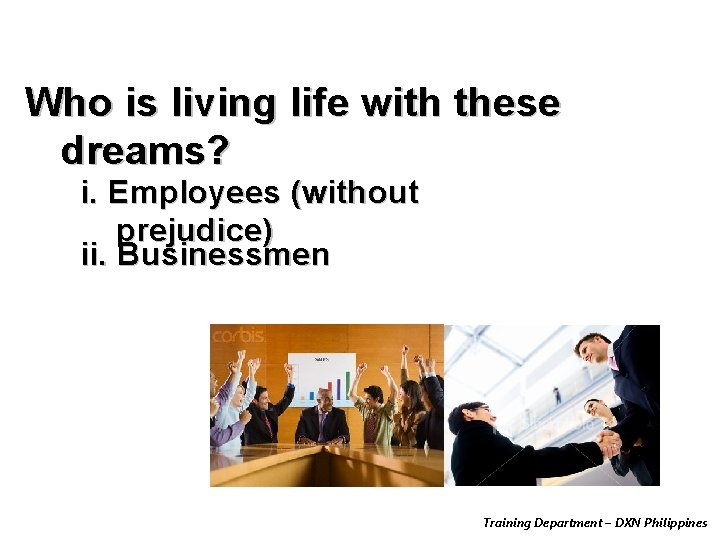 Who is living life with these dreams? i. Employees (without prejudice) ii. Businessmen Training