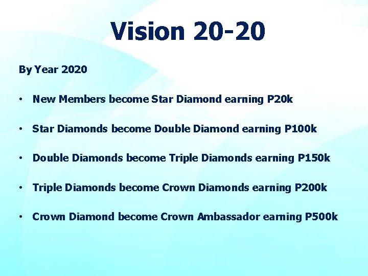 Vision 20 -20 By Year 2020 • New Members become Star Diamond earning P