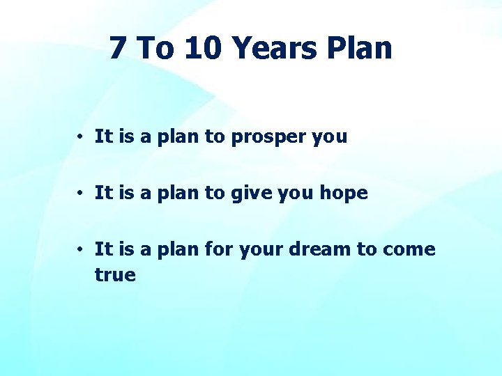 7 To 10 Years Plan • It is a plan to prosper you •