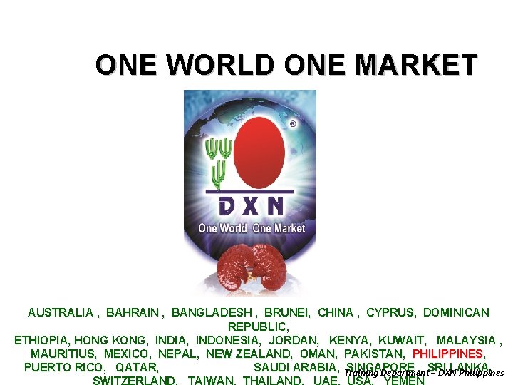 ONE WORLD ONE MARKET AUSTRALIA , BAHRAIN , BANGLADESH , BRUNEI, CHINA , CYPRUS,