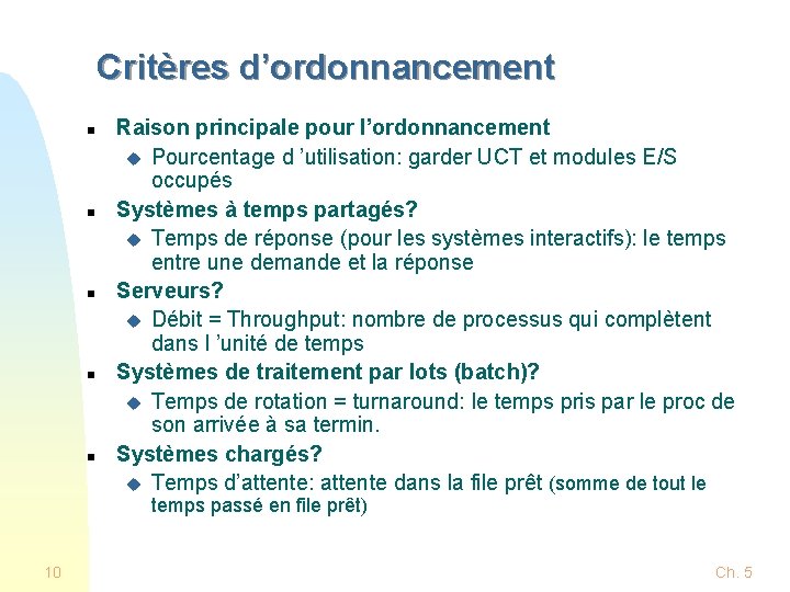 Critères d’ordonnancement n n n Raison principale pour l’ordonnancement u Pourcentage d ’utilisation: garder Critères d’ordonnancement n n n Raison principale pour l’ordonnancement u Pourcentage d ’utilisation: garder