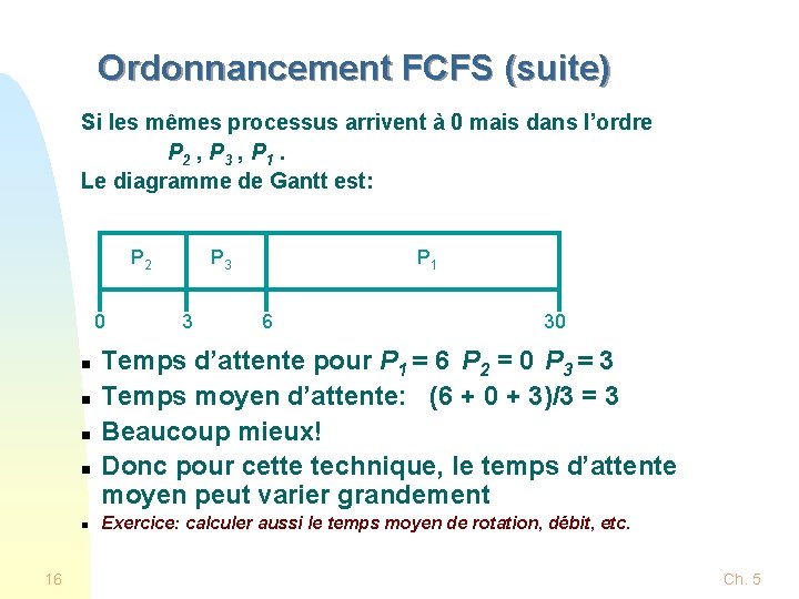 Ordonnancement FCFS (suite) Si les mêmes processus arrivent à 0 mais dans l’ordre P Ordonnancement FCFS (suite) Si les mêmes processus arrivent à 0 mais dans l’ordre P
