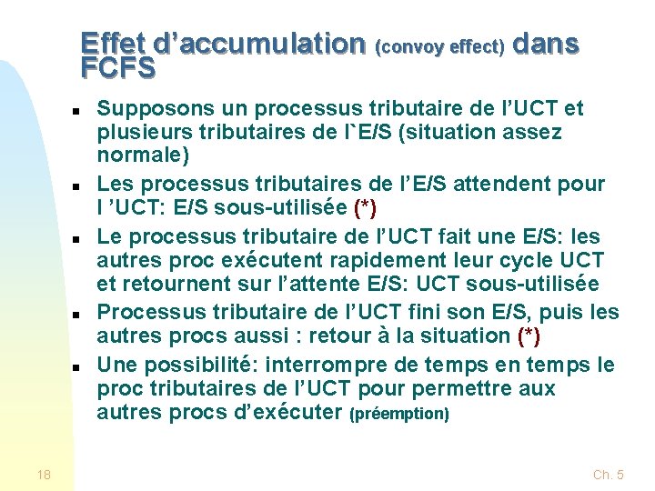 Effet d’accumulation (convoy effect) dans FCFS n n n 18 Supposons un processus tributaire Effet d’accumulation (convoy effect) dans FCFS n n n 18 Supposons un processus tributaire