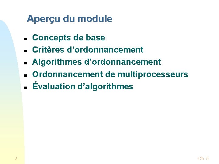 Aperçu du module n n n 2 Concepts de base Critères d’ordonnancement Algorithmes d’ordonnancement Aperçu du module n n n 2 Concepts de base Critères d’ordonnancement Algorithmes d’ordonnancement