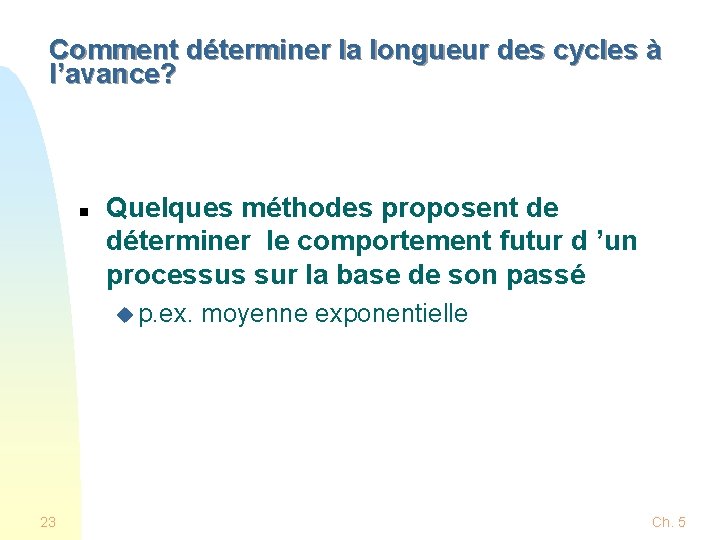 Comment déterminer la longueur des cycles à l’avance? n Quelques méthodes proposent de déterminer Comment déterminer la longueur des cycles à l’avance? n Quelques méthodes proposent de déterminer