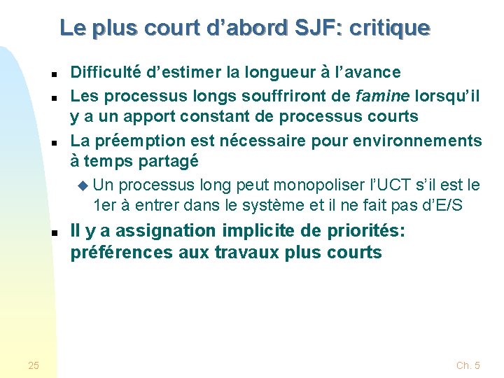 Le plus court d’abord SJF: critique n n 25 Difficulté d’estimer la longueur à Le plus court d’abord SJF: critique n n 25 Difficulté d’estimer la longueur à
