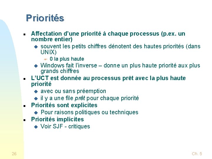Priorités n Affectation d’une priorité à chaque processus (p. ex. un nombre entier) u Priorités n Affectation d’une priorité à chaque processus (p. ex. un nombre entier) u