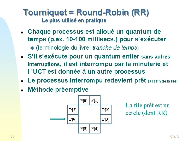 Tourniquet = Round-Robin (RR) Le plus utilisé en pratique n Chaque processus est alloué Tourniquet = Round-Robin (RR) Le plus utilisé en pratique n Chaque processus est alloué