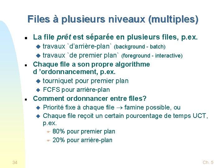 Files à plusieurs niveaux (multiples) n La file prêt est séparée en plusieurs files, Files à plusieurs niveaux (multiples) n La file prêt est séparée en plusieurs files,