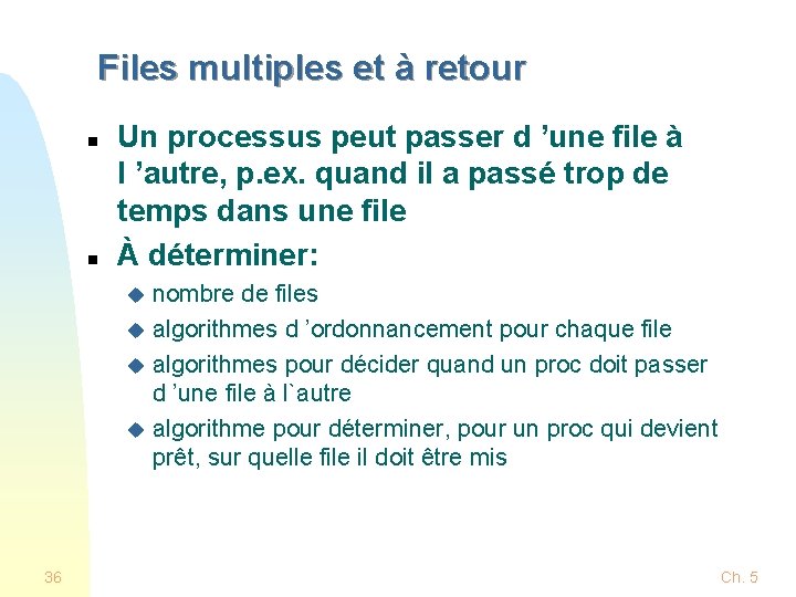 Files multiples et à retour n n Un processus peut passer d ’une file Files multiples et à retour n n Un processus peut passer d ’une file