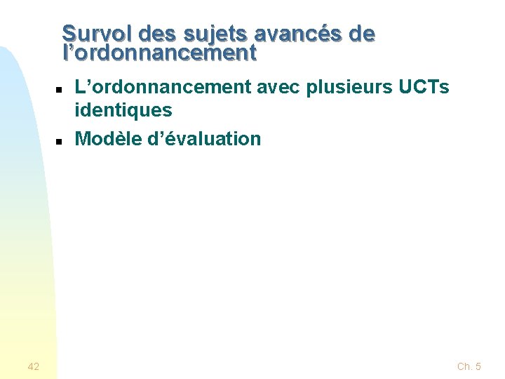 Survol des sujets avancés de l’ordonnancement n n 42 L’ordonnancement avec plusieurs UCTs identiques Survol des sujets avancés de l’ordonnancement n n 42 L’ordonnancement avec plusieurs UCTs identiques