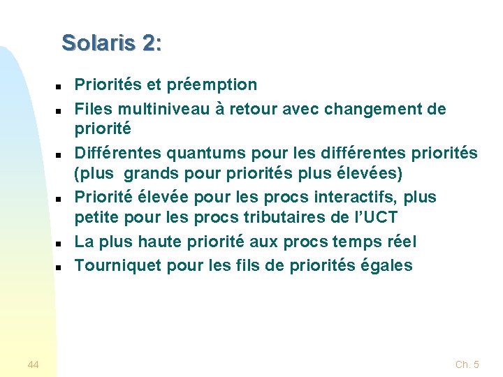 Solaris 2: n n n Priorités et préemption Files multiniveau à retour avec changement Solaris 2: n n n Priorités et préemption Files multiniveau à retour avec changement