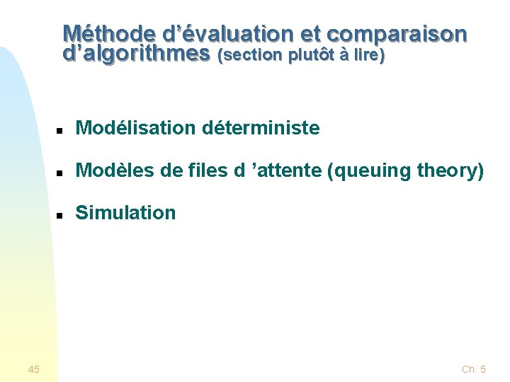 Méthode d’évaluation et comparaison d’algorithmes (section plutôt à lire) 45 n Modélisation déterministe n Méthode d’évaluation et comparaison d’algorithmes (section plutôt à lire) 45 n Modélisation déterministe n