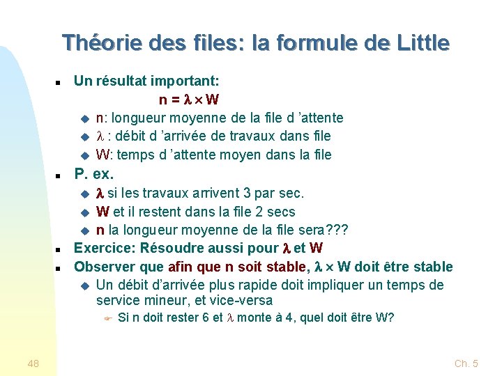 Théorie des files: la formule de Little n n Un résultat important: n = Théorie des files: la formule de Little n n Un résultat important: n =