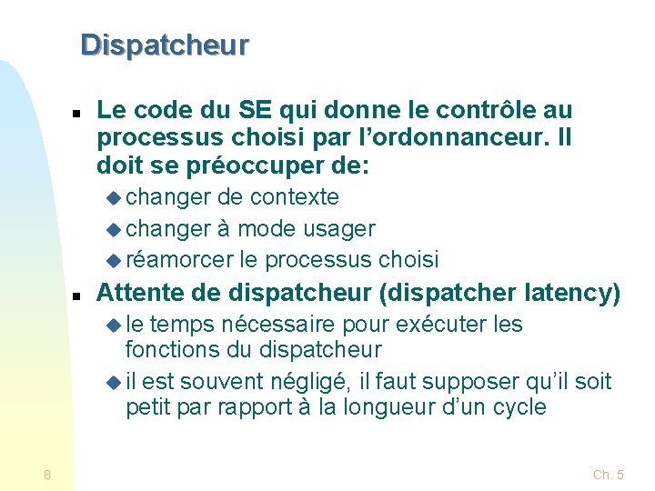 Dispatcheur n Le code du SE qui donne le contrôle au processus choisi par Dispatcheur n Le code du SE qui donne le contrôle au processus choisi par
